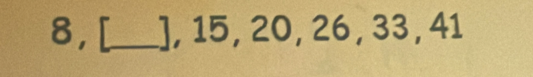 8,[_  ], 15, 20, 26, 33, 41