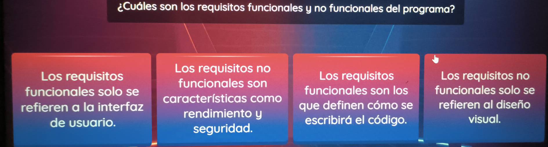 ¿Cuáles son los requisitos funcionales y no funcionales del programa? 
Los requisitos no 
Los requisitos Los requisitos Los requisitos no 
funcionales son 
funcionales solo se funcionales son los funcionales solo se 
refieren a la interfaz características como que definen cómo se refieren al diseño 
rendimiento y 
de usuario. escribirá el código. visual. 
seguridad.