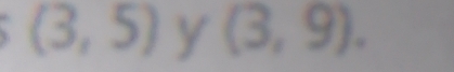 (3,5) y (3,9).
