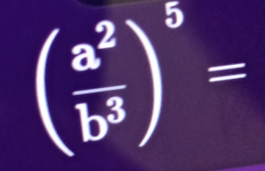 ( a^2/b^3 )^5=