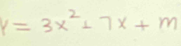 y=3x^2+7x+m