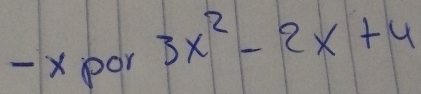 xpor
3x^2-2x+4