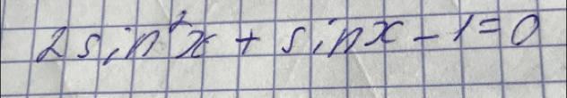 2sin^2x+sin x-1=0