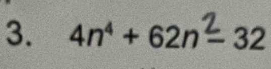 4n⁴ + 62n= 32