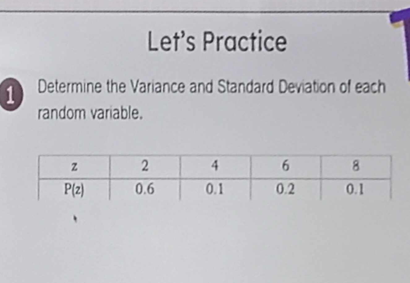 Let's Practice
1 Determine the Variance and Standard Deviation of each
random variable.