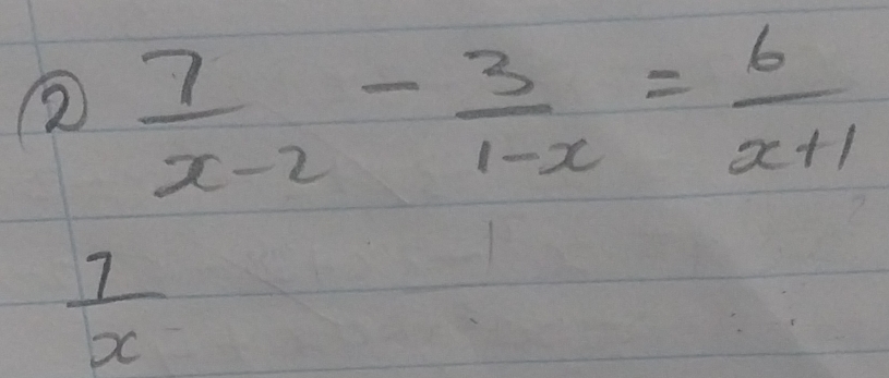  7/x-2 - 3/1-x = 6/x+1 
 7/x 