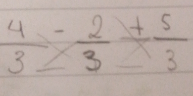 frac 43-frac 2 (-2)/3 + 5/3 