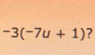 -3(-7u+1) ?