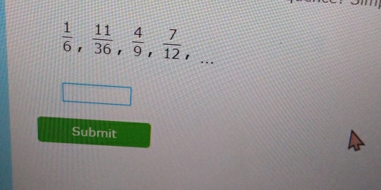  1/6 ,  11/36 ,  4/9 ,  7/12 ,... 
Submit