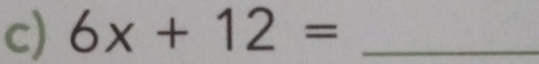 6x+12= _