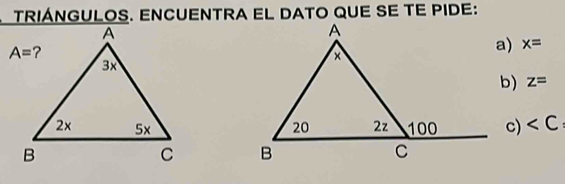 TRIÁNGULOS. ENCUENTRA EL DATO QUE SE TE PIDE:
x=
b) z=
c) ∠ C