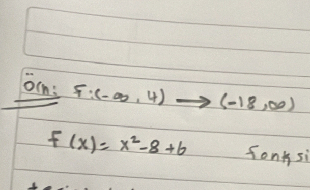 oln: F:(-∈fty ,4)to (-18,∈fty )
f(x)=x^2-8+6 fongsi