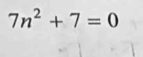 7n^2+7=0