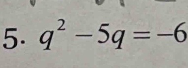 q^2-5q=-6