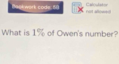 Calculator 
Baokwork code: 58 not allowe 
What is 1% of Owen's number?