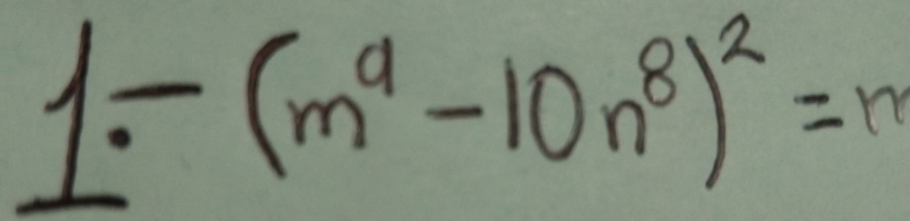 1-(m^9-10n^8)^2=m