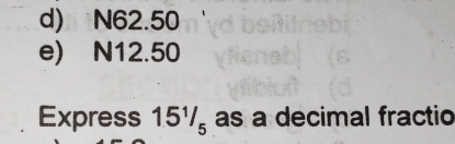 d) N62.50
e) N12.50
Express 15½ as a decimal fractio