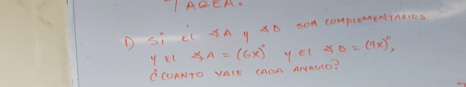 IAREA. 
D Si CL XA 9 XD SON COmpleMENTARIOS 
y EL ∠ A=(6x)^circ  yEl ∠ B=(9x)^circ , 
CCUANTO VAIE CADA ANaULO?