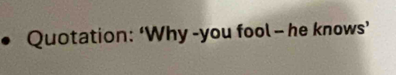 Quotation: ‘Why -you fool - he knows’