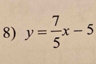 y= 7/5 x-5