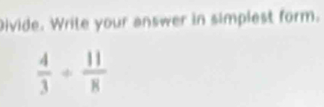 Divide. Write your answer in simplest form.
 4/3 + 11/8 