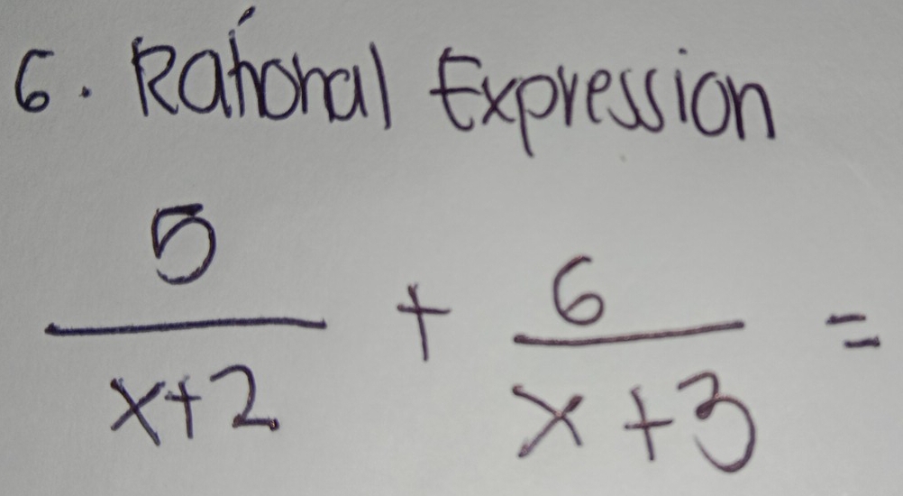 Rahoral Expression
 5/x+2 + 6/x+3 =