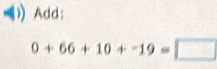 Add:
0+66+10+-19=□