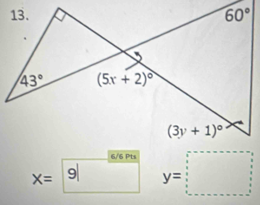 60°
43°
(5x+2)^circ 
(3y+1)^circ 
6/6 Pts
x= y=□