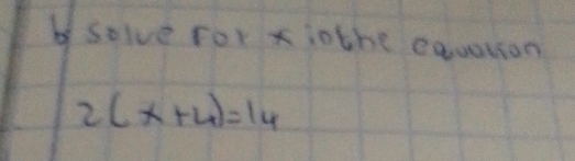 bsolve for xiothe equstion
2(x+4)=14