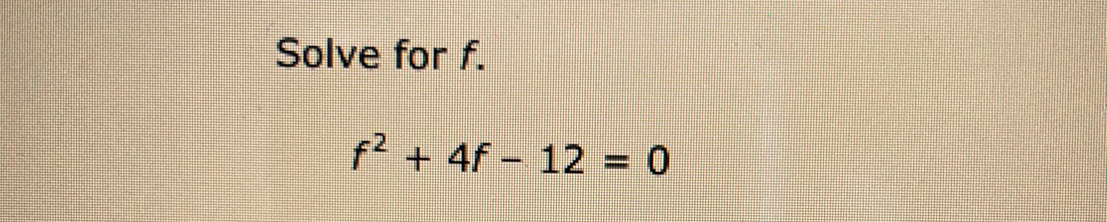 Solve for f.
f^2+4f-12=0