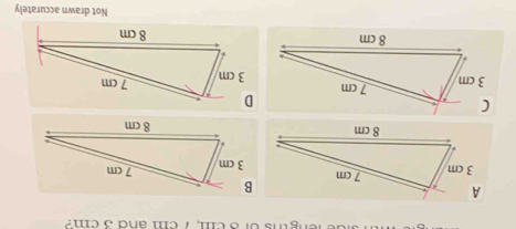 ths or 8 cm, 7 cm and 3 cm : 
Not drawn accurately