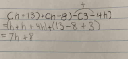 (h+13)+(h-8)-(3-4h)
=(h+h+4h)+(13-8+3)
=7h+8