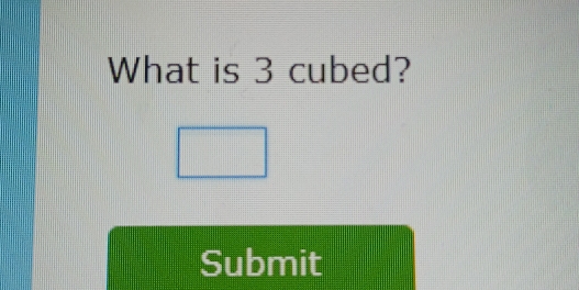 What is 3 cubed? 
Submit