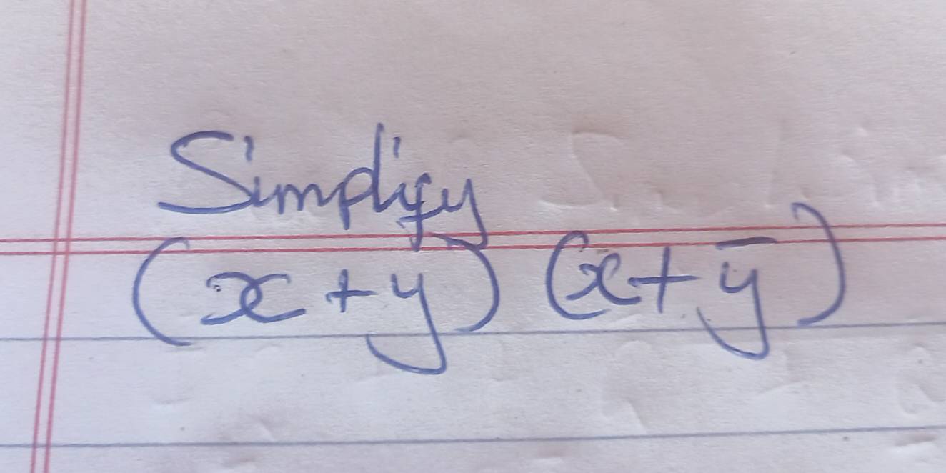 Simplies
(x+y)(x+y)