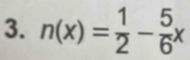 n(x)= 1/2 - 5/6 x