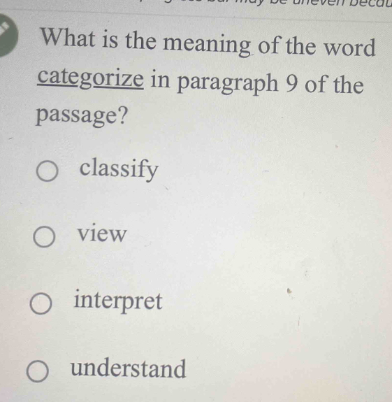 What is the meaning of the word
categorize in paragraph 9 of the
passage?
classify
view
interpret
understand