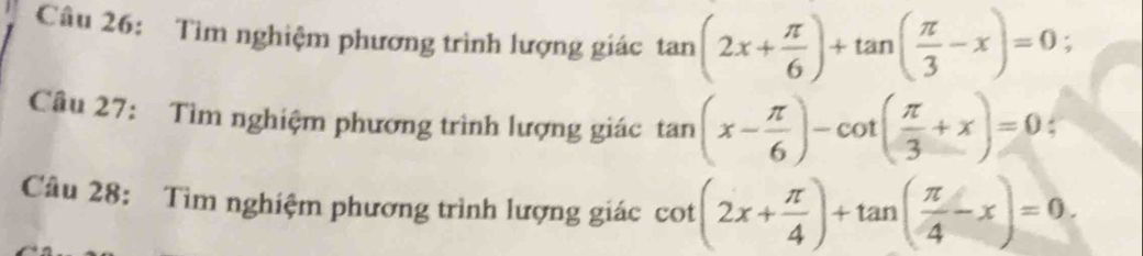 Tìm nghiệm phương trình lượng giác tan (2x+ π /6 )+tan ( π /3 -x)=0;
Câu 27: Tìm nghiệm phương trình lượng giác tan (x- π /6 )-cot ( π /3 +x)=0 :
Câu 28: Tìm nghiệm phương trình lượng giác cot (2x+ π /4 )+tan ( π /4 -x)=0.