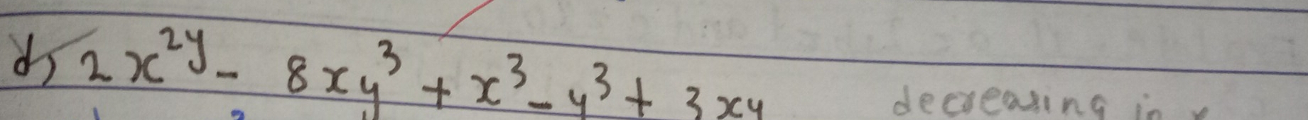 ds 2x^(2y)-8xy^3+x^3-y^3+3xy
decreasing in