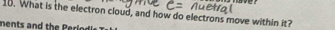 What is the electron cloud, and how do electrons move within it? 
ments and the Periodic