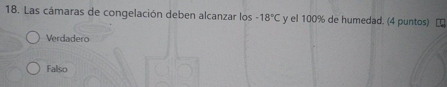 Las cámaras de congelación deben alcanzar los -18°C y el 100% de humedad. (4 puntos)
Verdadero
Falso