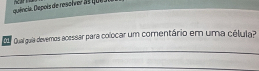 quência. Depois de resolver as que 
0 Qual guia devemos acessar para colocar um comentário em uma célula?