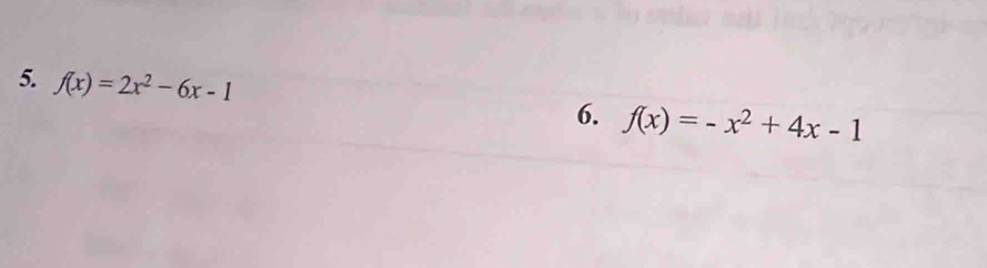 f(x)=2x^2-6x-1
6. f(x)=-x^2+4x-1