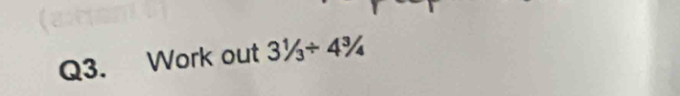 Work out 3^1/_3+4^3/_4