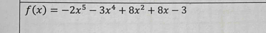 f(x)=-2x^5-3x^4+8x^2+8x-3