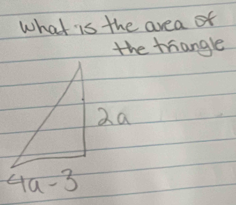 What is the area of 
the trangle
2a
4a-3