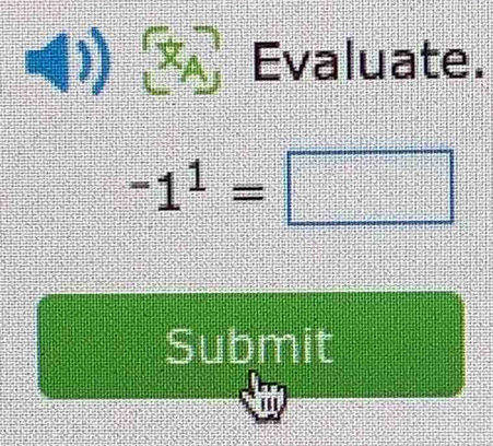 Evaluate.
-1^1=□
Submit