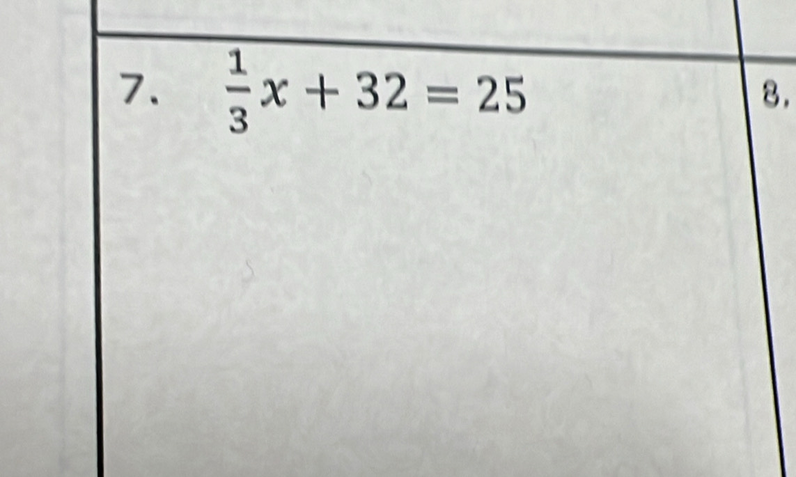  1/3 x+32=25
8.