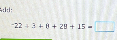 Add:
-22+3+8+28+15=□