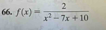 f(x)= 2/x^2-7x+10 