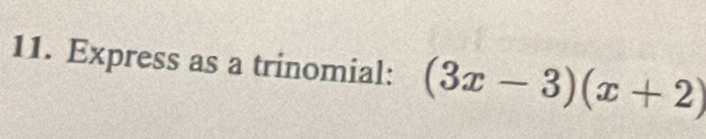 Express as a trinomial: (3x-3)(x+2)